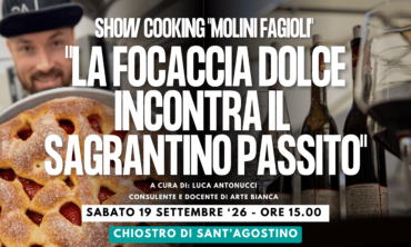 Show Cooking “Molini Fagioli” “LA FOCACCIA DOLCE INCONTRA IL SAGRANTINO PASSITO”